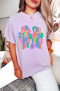Find The Sisterhood That Feels Like Home Tee