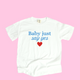 Baby Just Say Yes Tee